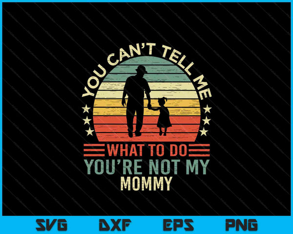 Je kunt me niet vertellen wat ik moet doen, je bent niet mijn mama SVG PNG digitale snijbestanden
