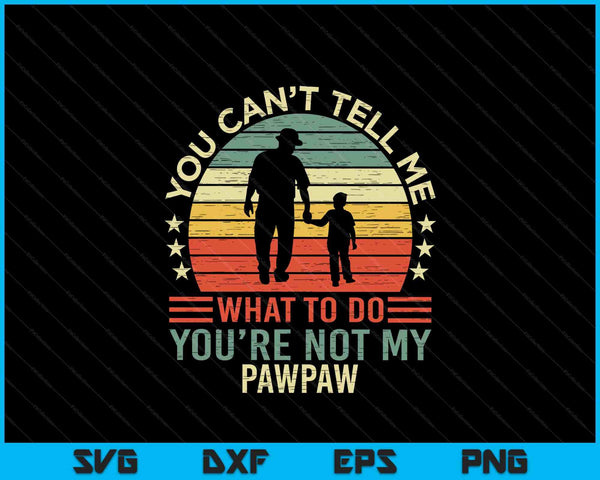 You Can't Tell Me What To Do You're Not My Powpaw SVG PNG Digital Cutting Files