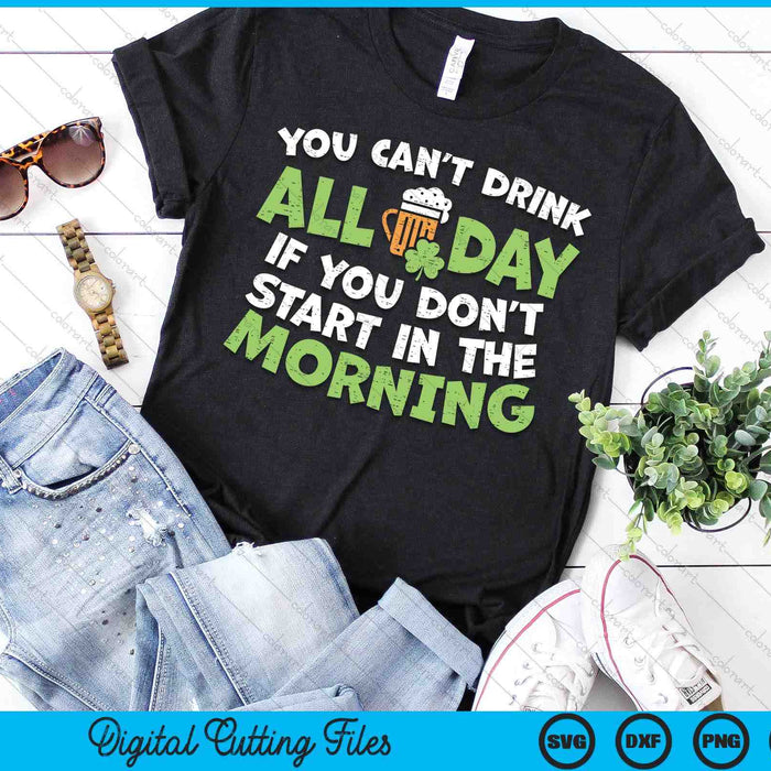 You Cant Drink All Day St Patricks Day Funny Irish Drinking SVG PNG Digital Printable Files