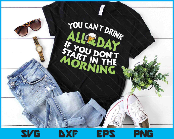 You Cant Drink All Day St Patricks Day Funny Irish Drinking SVG PNG Digital Printable Files