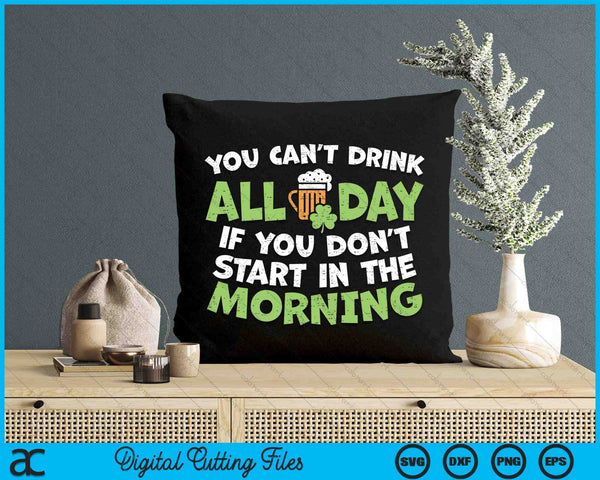 You Cant Drink All Day St Patricks Day Funny Irish Drinking SVG PNG Digital Printable Files