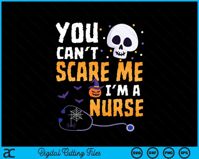 You Cant Scare Me Im a Nurse Halloween RN Witch Boo Funny SVG PNG Digital Printable Files