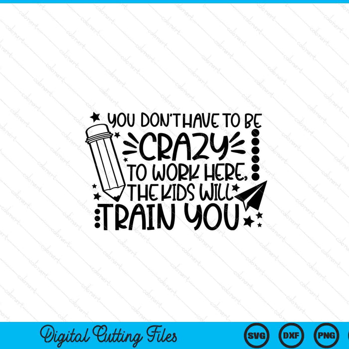 No tienes que estar loco para trabajar aquí SVG PNG Archivos de corte digital