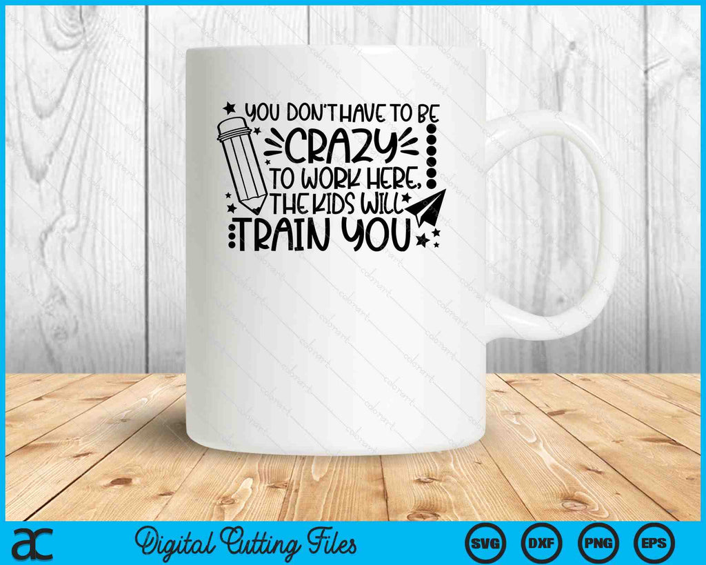 You Don't Have To Be Crazy To Work Here SVG PNG Digital Cutting Files ...