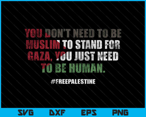 You don't need to be muslim to stand for gaza SVG cut file