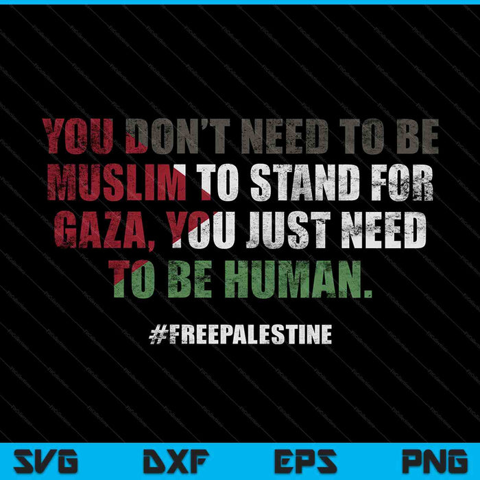 You don't need to be muslim to stand for gaza SVG cut file