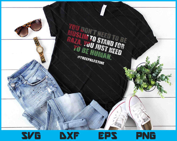 You Don't Need To Be Muslim To Stand For Gaza SVG PNG Digital Printable Files