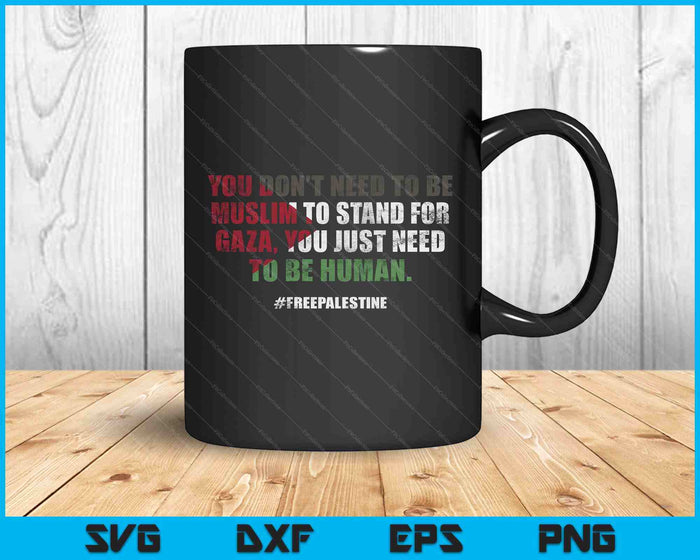 You Don't Need To Be Muslim To Stand For Gaza SVG PNG Digital Printable Files