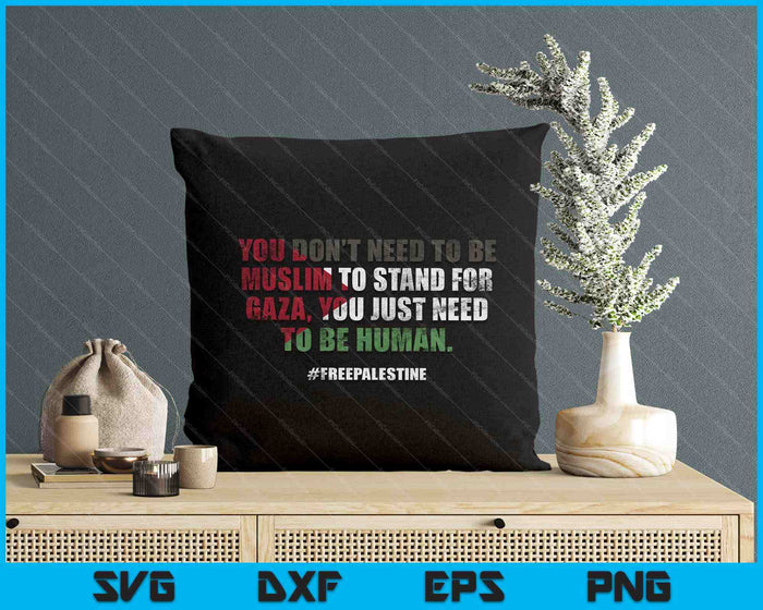 You Don't Need To Be Muslim To Stand For Gaza SVG PNG Digital Printable Files