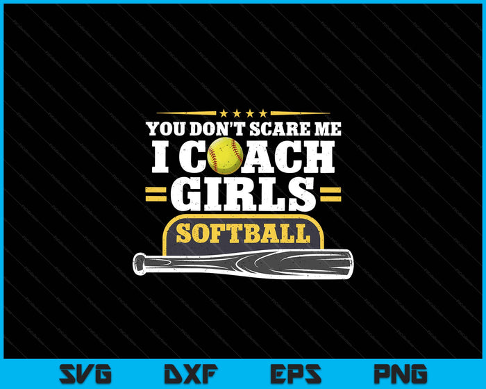 You Don't Scare Me I Coach Girls Softball Gift For Birthday SVG PNG Digital Printable Files