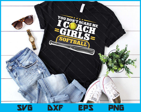 You Don't Scare Me I Coach Girls Softball Gift For Birthday SVG PNG Digital Printable Files