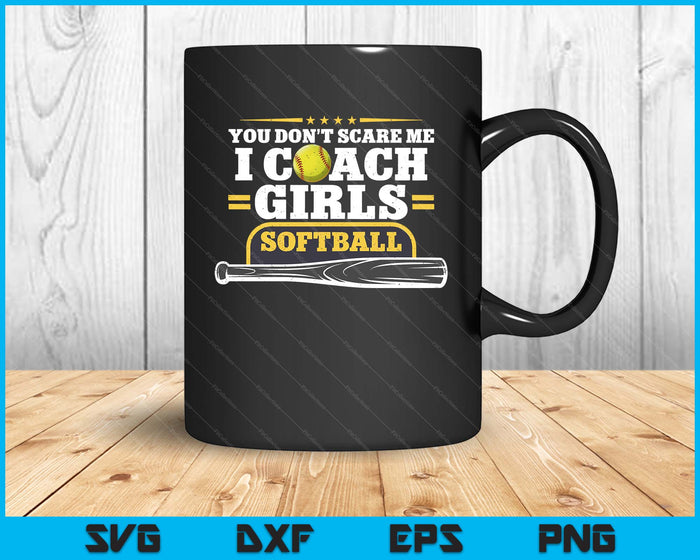 You Don't Scare Me I Coach Girls Softball Gift For Birthday SVG PNG Digital Printable Files