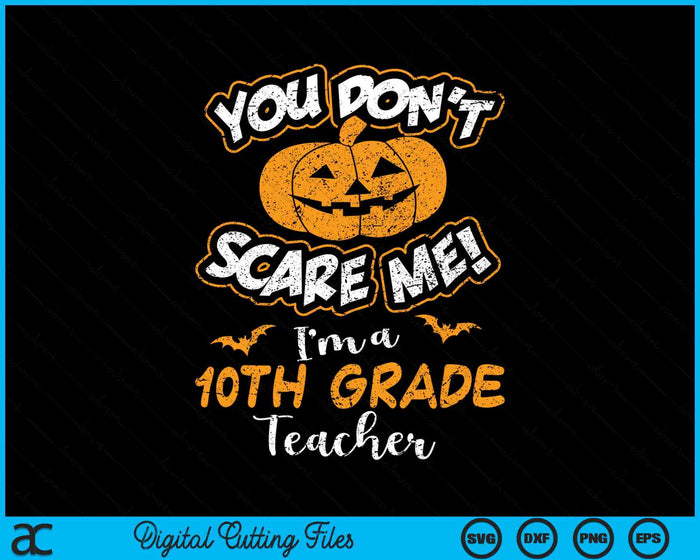 You Don't Scare Me I'm A 10th Grade Teacher Halloween SVG PNG Digital Cutting File