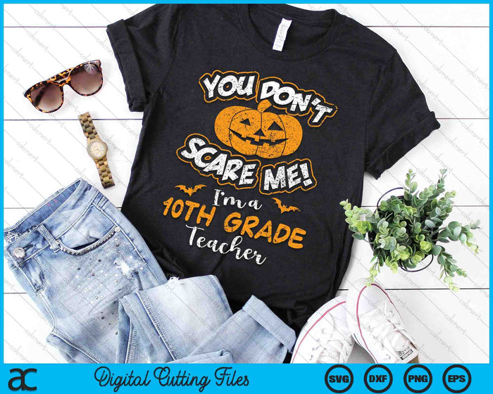 You Don't Scare Me I'm A 10th Grade Teacher Halloween SVG PNG Digital Cutting File