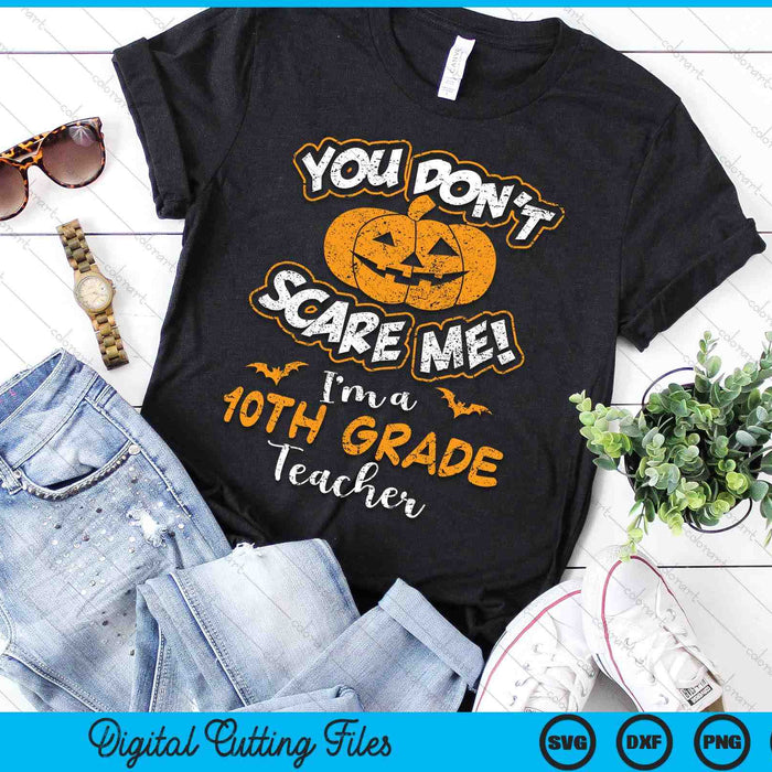 You Don't Scare Me I'm A 10th Grade Teacher Halloween SVG PNG Digital Cutting File