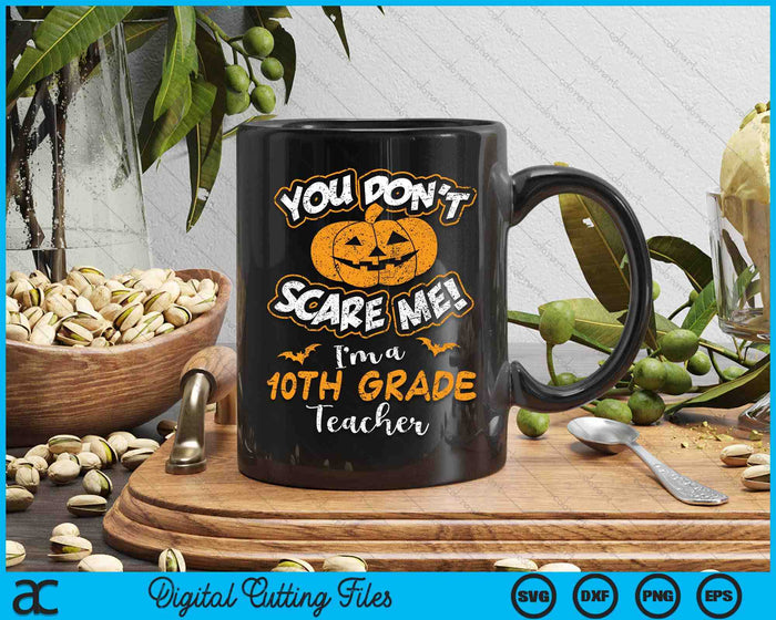 You Don't Scare Me I'm A 10th Grade Teacher Halloween SVG PNG Digital Cutting File