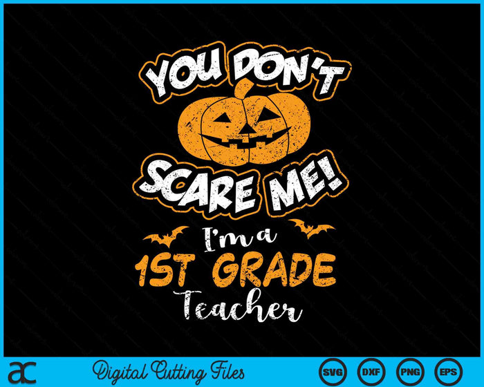 You Don't Scare Me I'm A 1st Grade Teacher Halloween SVG PNG Digital Cutting File