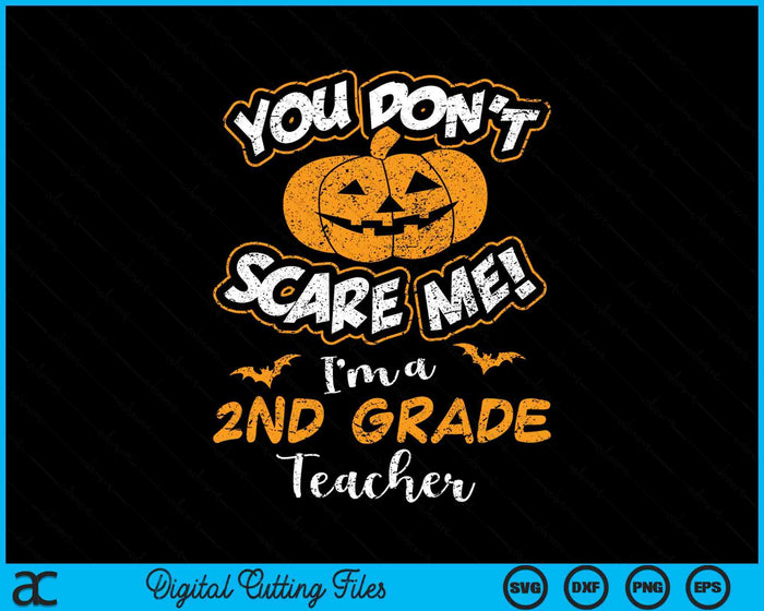 You Don't Scare Me I'm A 2nd Grade Teacher Halloween SVG PNG Digital Cutting File