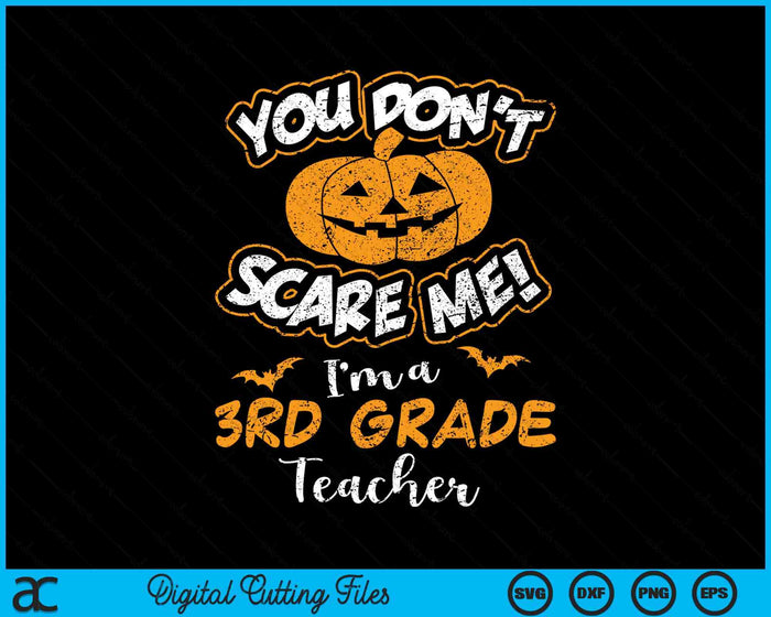 You Don't Scare Me I'm A 3rd Grade Teacher Halloween SVG PNG Digital Cutting File