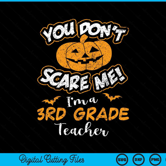 You don't scare me I'm a 3rd grade teacher Halloween SVG cut file