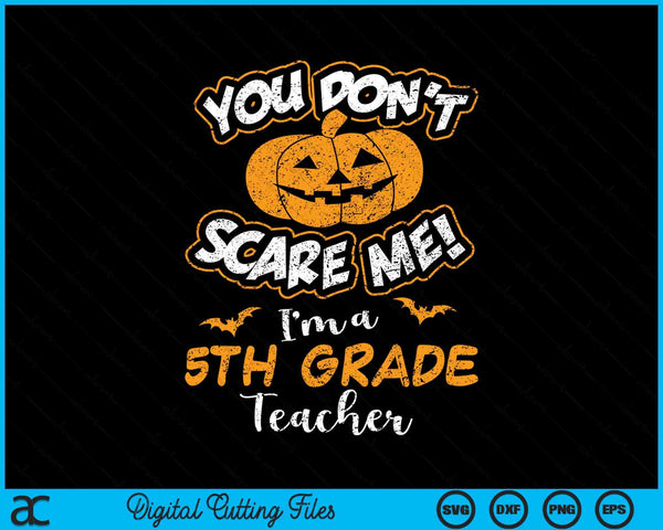 You don't scare me I'm a 5th grade teacher Halloween SVG cut file
