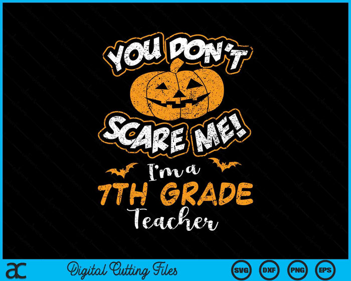 You Don't Scare Me I'm A 7th Grade Teacher Halloween SVG PNG Digital Cutting File