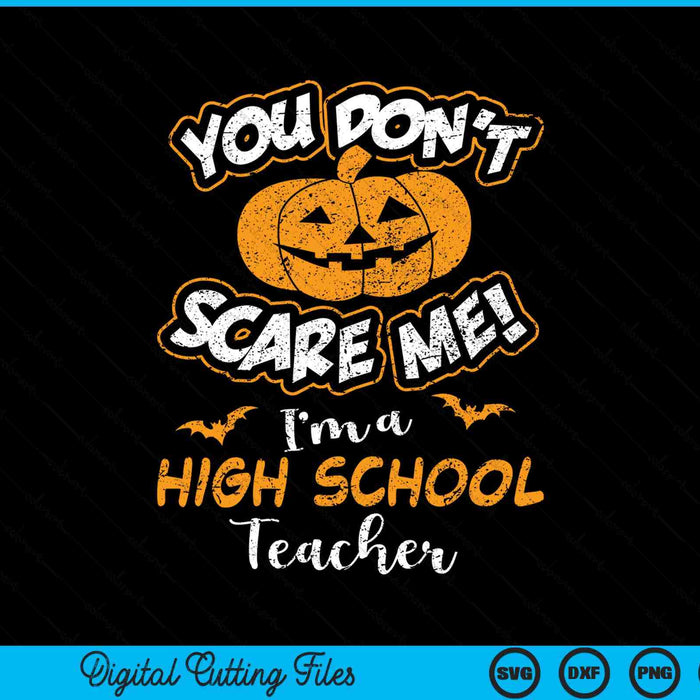 You don't scare me I'm a high school teacher Halloween SVG cut file