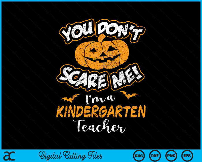 You Don't Scare Me I'm A Kindergarten Teacher Halloween SVG PNG Digital Cutting File