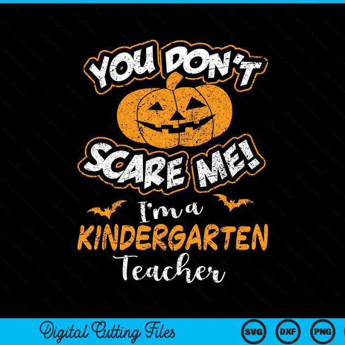 You don't scare me I'm a kindergarten teacher Halloween SVG cut file