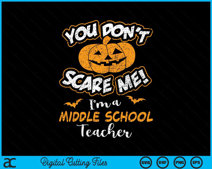 You Don't Scare Me I'm A Middle School Teacher Halloween SVG PNG Digital Cutting File