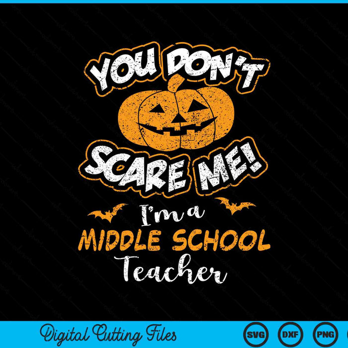 You don't scare me I'm a middle school teacher Halloween SVG cut file