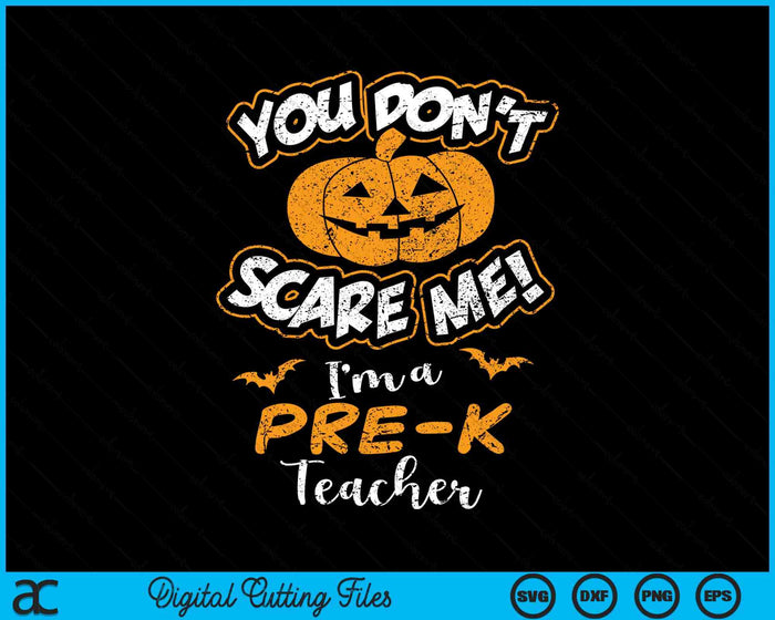 You Don't Scare Me I'm A Pre-K Teacher Halloween SVG PNG Digital Cutting File