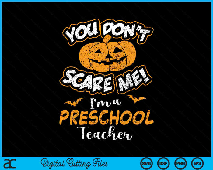 You Don't Scare Me I'm A Preschool Teacher Halloween SVG PNG Digital Cutting File