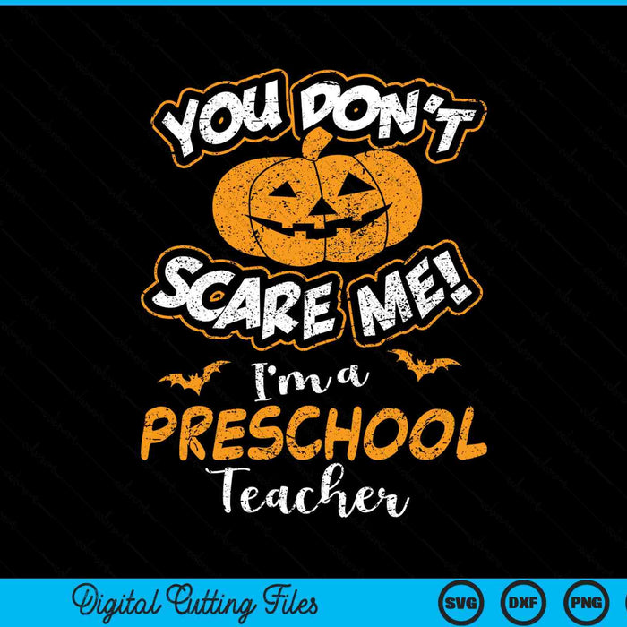 You don't scare me I'm a preschool teacher Halloween SVG cut file