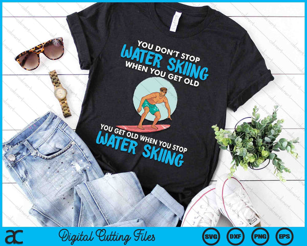 You Don't Stop Water Skiing When You Get Old SVG PNG Digital Cutting Files