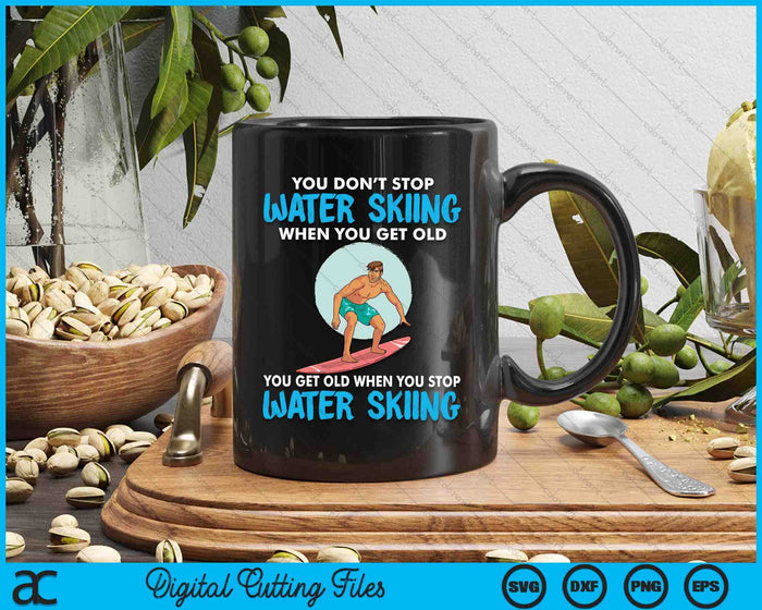 You Don't Stop Water Skiing When You Get Old SVG PNG Digital Cutting Files