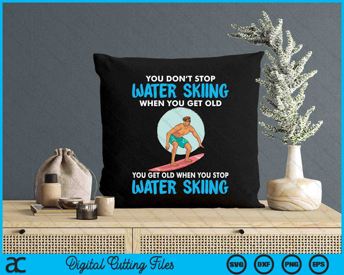 You Don't Stop Water Skiing When You Get Old SVG PNG Digital Cutting Files