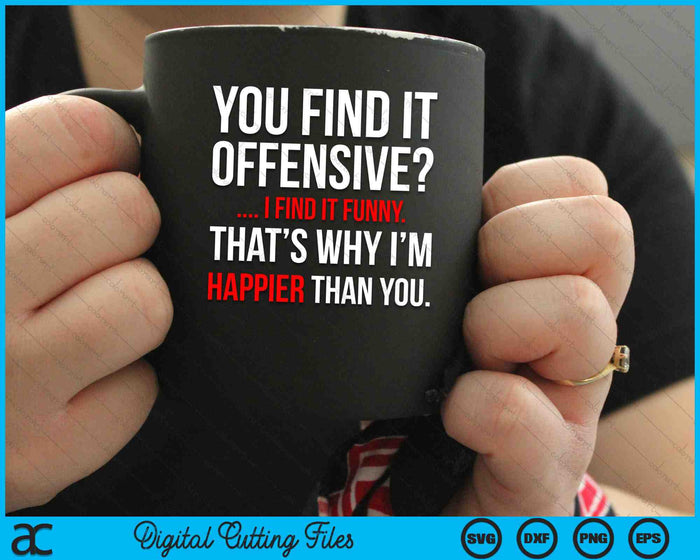 You Find It Offensive I Find It Funny SVG PNG Digital Cutting Files