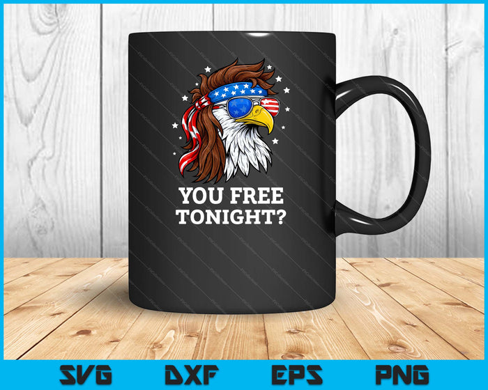 You Free Tonight 4th of July Funny Independence Day SVG PNG Digital Printable Files