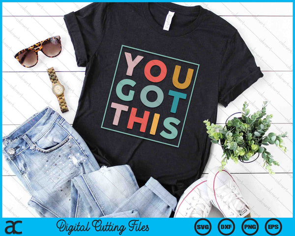You Got This Motivational Testing Day SVG PNG Digital Cutting Files