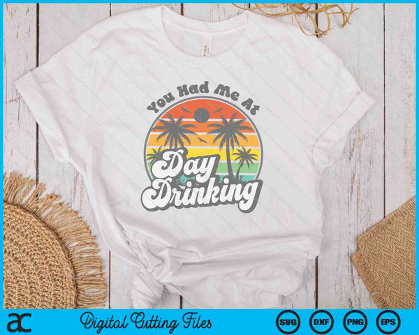 You Had Me At Day Drinking Funny Retro Beach Summer SVG PNG Digital Printable Files