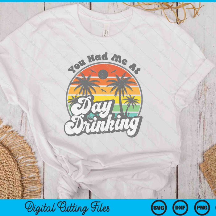 You Had Me At Day Drinking Funny Retro Beach Summer SVG PNG Digital Printable Files