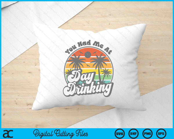 You Had Me At Day Drinking Funny Retro Beach Summer SVG PNG Digital Printable Files