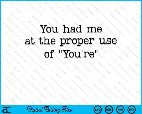 You Had Me at the Proper Use of You're Grammar Nerd SVG PNG Cutting Printable Files
