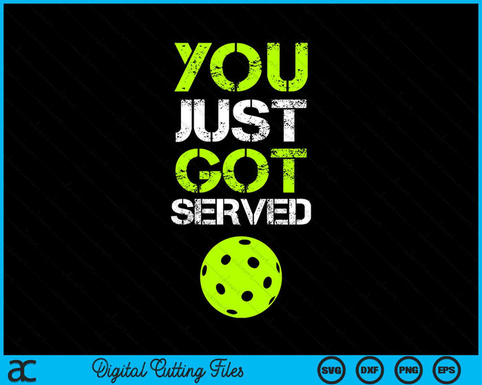 You Just Got Served Funny Pickleball SVG PNG Digital Cutting Files