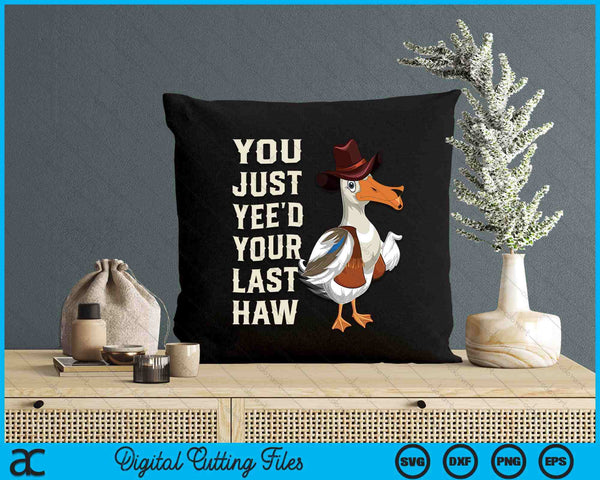 You Just Yee'd Your Last Haw Goose SVG PNG Digital Cutting File