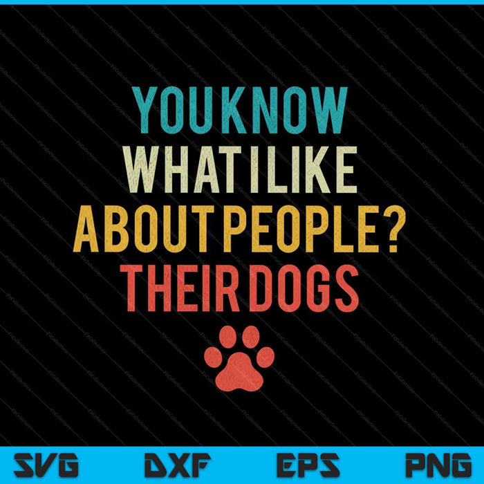 Je weet wat ik leuk vind aan mensen hun honden SVG PNG snijden afdrukbare bestanden