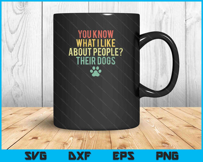 Je weet wat ik leuk vind aan mensen hun honden SVG PNG digitale snijbestanden
