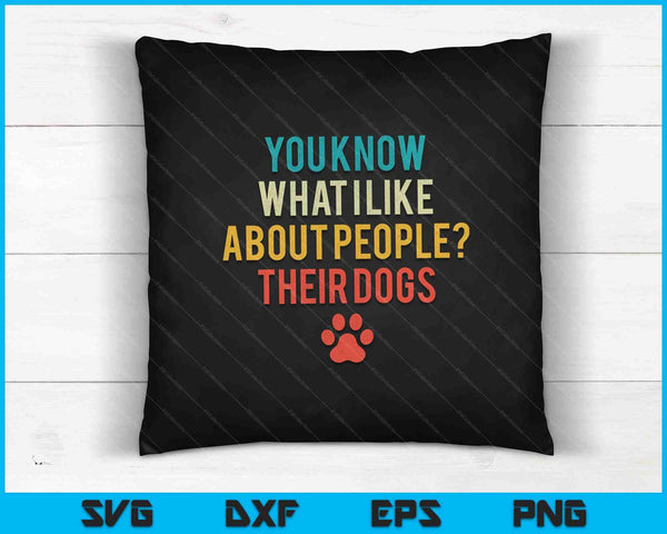 You Know What I Like About People Their Dogs SVG PNG Cutting Printable Files