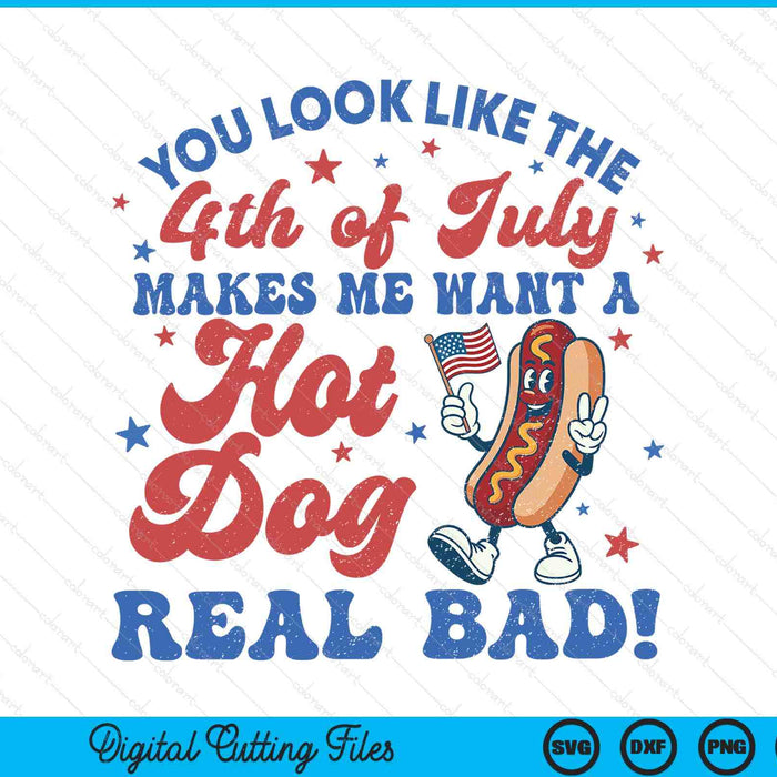 You look like the 4th of July makes me want hotdog real bad SVG PNG cut file for Cricut